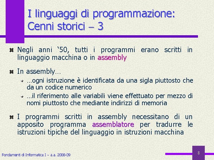 I linguaggi di programmazione: Cenni storici 3 Negli anni ‘ 50, tutti i programmi