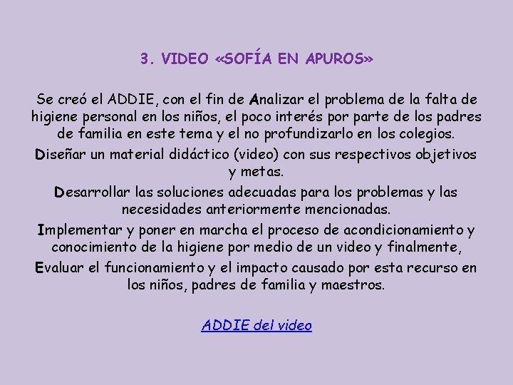 3. VIDEO «SOFÍA EN APUROS» Se creó el ADDIE, con el fin de Analizar 3. VIDEO «SOFÍA EN APUROS» Se creó el ADDIE, con el fin de Analizar
