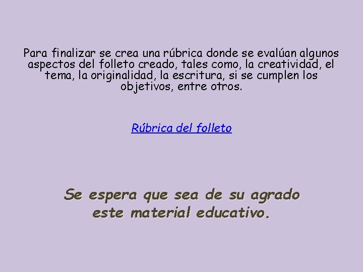 Para finalizar se crea una rúbrica donde se evalúan algunos aspectos del folleto creado, Para finalizar se crea una rúbrica donde se evalúan algunos aspectos del folleto creado,