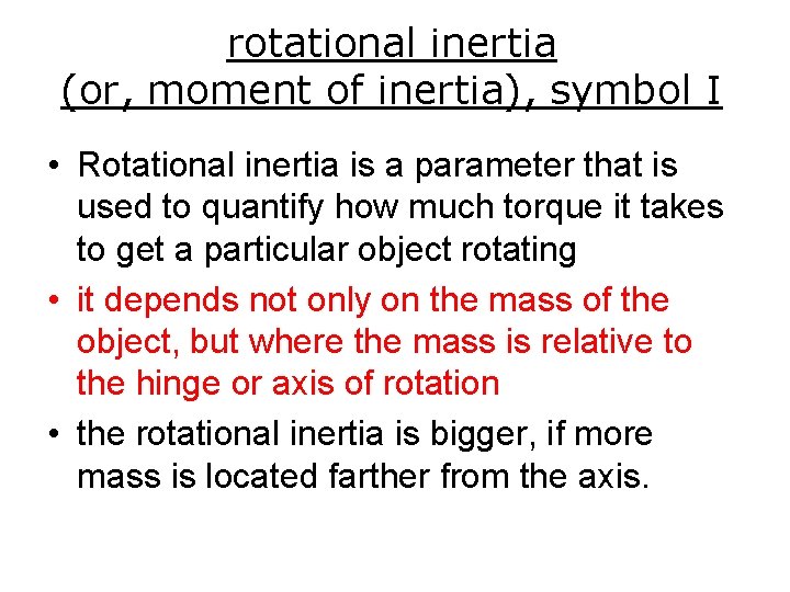 rotational inertia (or, moment of inertia), symbol I • Rotational inertia is a parameter