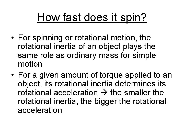 How fast does it spin? • For spinning or rotational motion, the rotational inertia