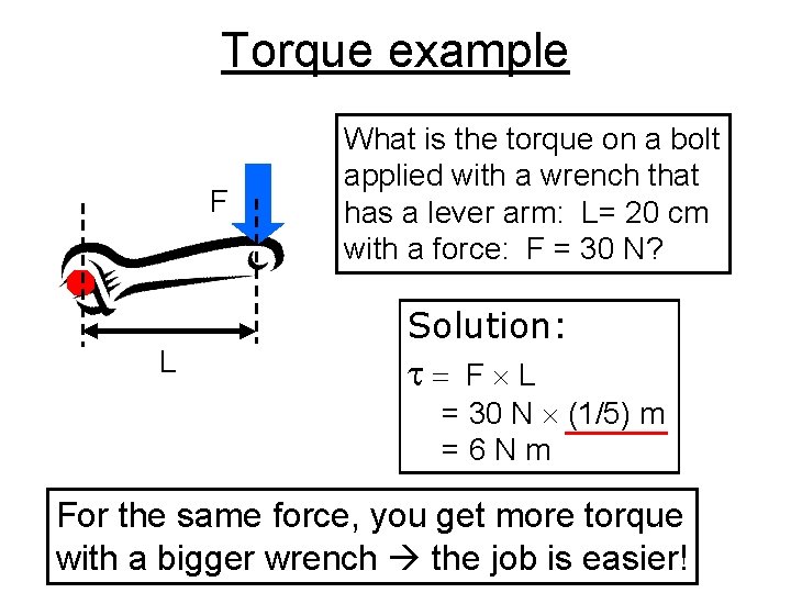 Torque example F L What is the torque on a bolt applied with a