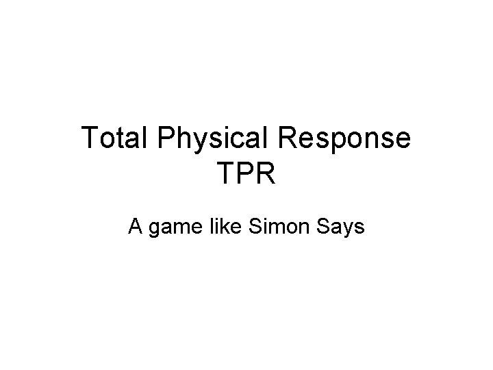 Total Physical Response TPR A game like Simon Says 