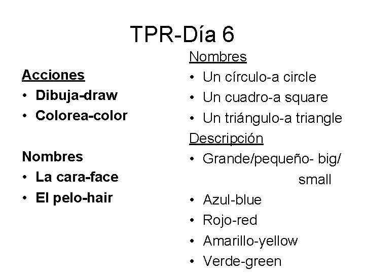 TPR-Día 6 Acciones • Dibuja-draw • Colorea-color Nombres • La cara-face • El pelo-hair