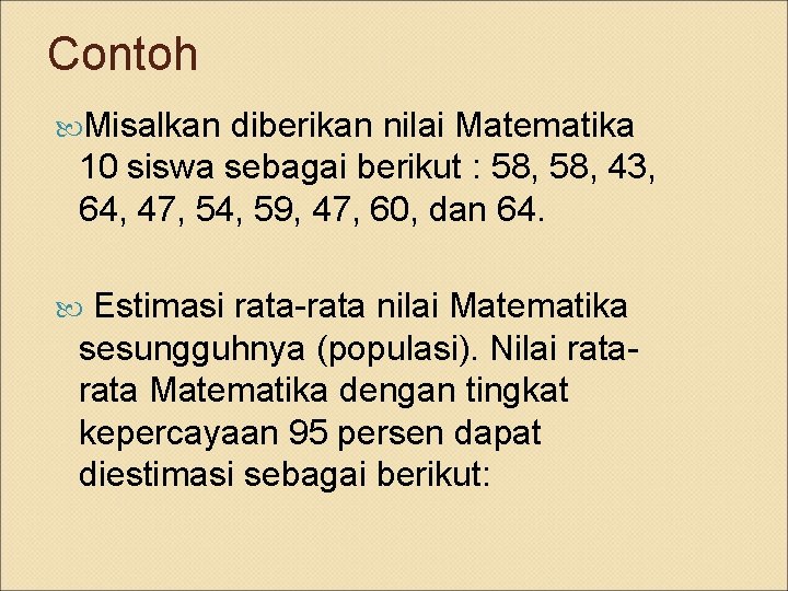Contoh Misalkan diberikan nilai Matematika 10 siswa sebagai berikut : 58, 43, 64, 47,