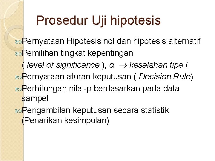 Prosedur Uji hipotesis Pernyataan Hipotesis nol dan hipotesis alternatif Pemilihan tingkat kepentingan ( level