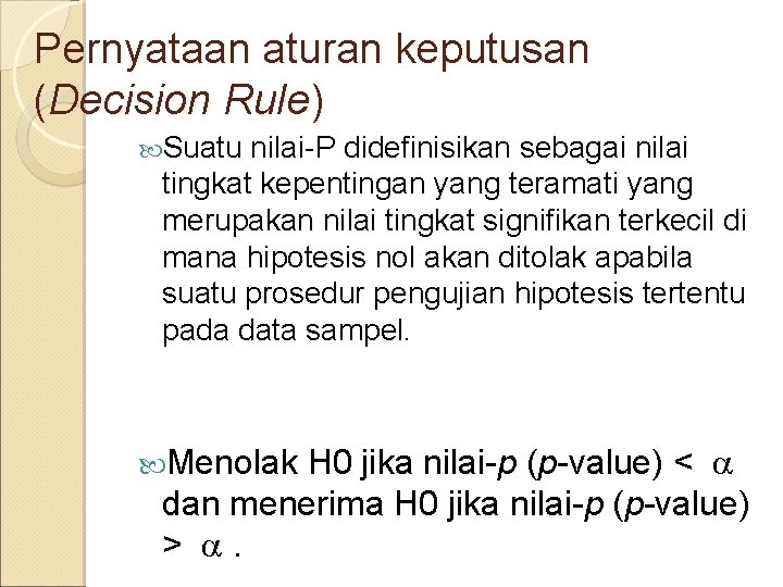 Pernyataan aturan keputusan (Decision Rule) Suatu nilai-P didefinisikan sebagai nilai tingkat kepentingan yang teramati