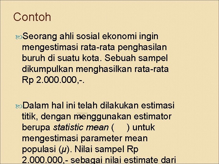 Contoh Seorang ahli sosial ekonomi ingin mengestimasi rata-rata penghasilan buruh di suatu kota. Sebuah