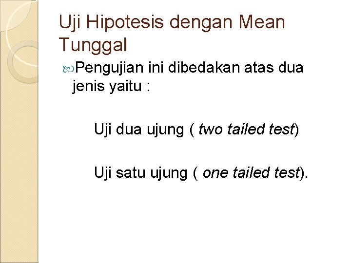 Uji Hipotesis dengan Mean Tunggal Pengujian ini dibedakan atas dua jenis yaitu : Uji