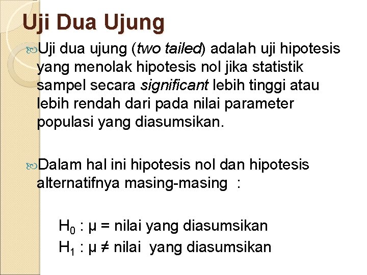 Uji Dua Ujung Uji dua ujung (two tailed) adalah uji hipotesis yang menolak hipotesis