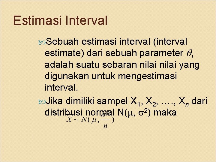 Estimasi Interval Sebuah estimasi interval (interval estimate) dari sebuah parameter , adalah suatu sebaran