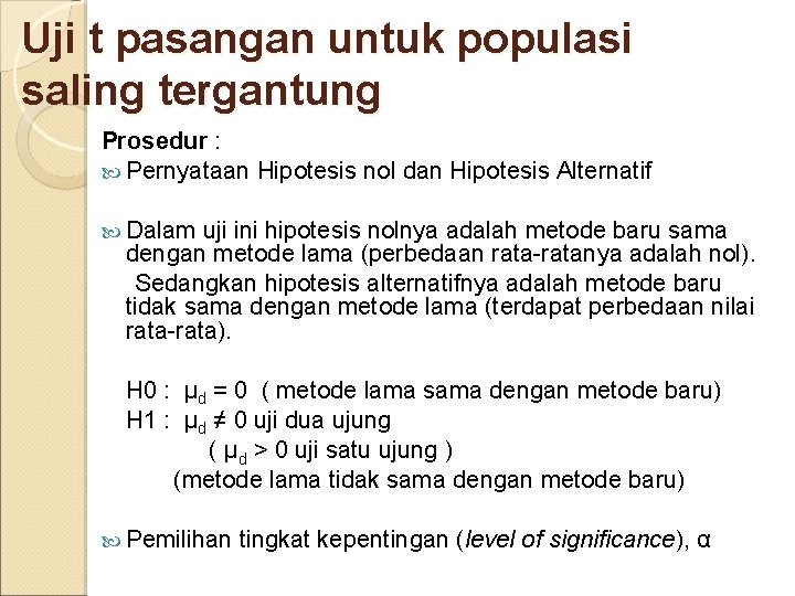 Uji t pasangan untuk populasi saling tergantung Prosedur : Pernyataan Hipotesis nol dan Hipotesis