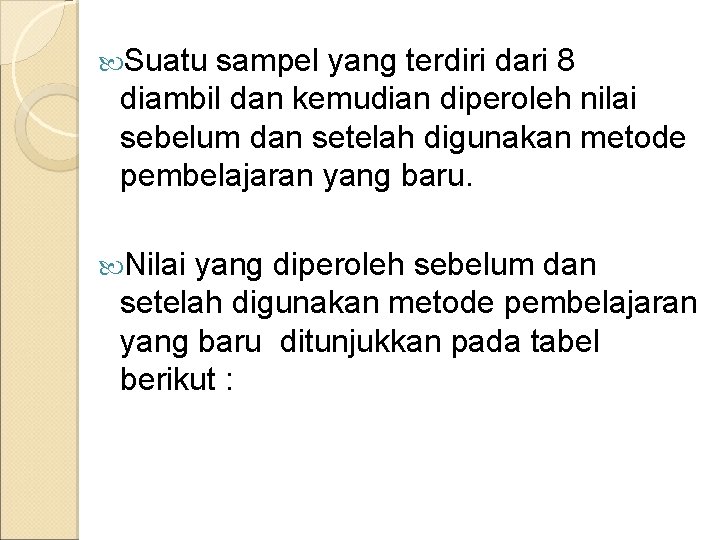  Suatu sampel yang terdiri dari 8 diambil dan kemudian diperoleh nilai sebelum dan