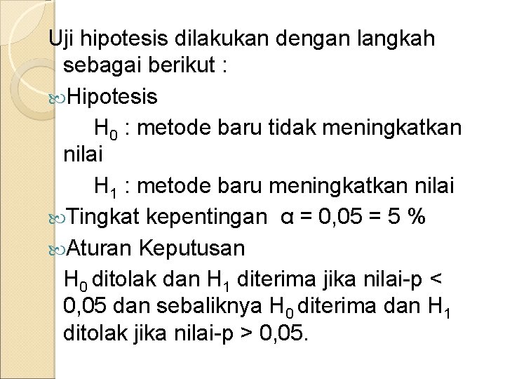 Uji hipotesis dilakukan dengan langkah sebagai berikut : Hipotesis H 0 : metode baru