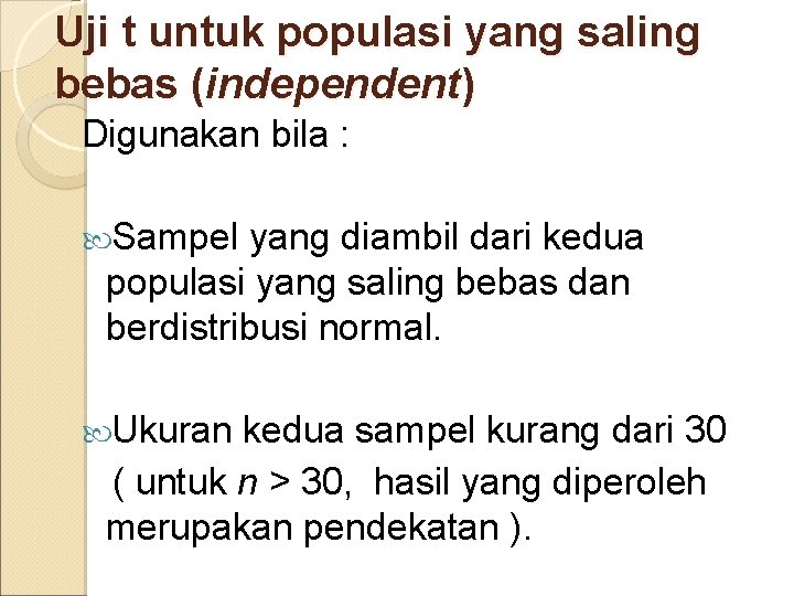 Uji t untuk populasi yang saling bebas (independent) Digunakan bila : Sampel yang diambil