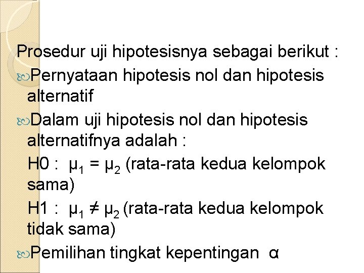 Prosedur uji hipotesisnya sebagai berikut : Pernyataan hipotesis nol dan hipotesis alternatif Dalam uji