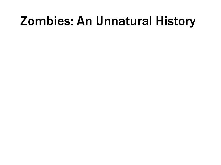 Zombies: An Unnatural History 