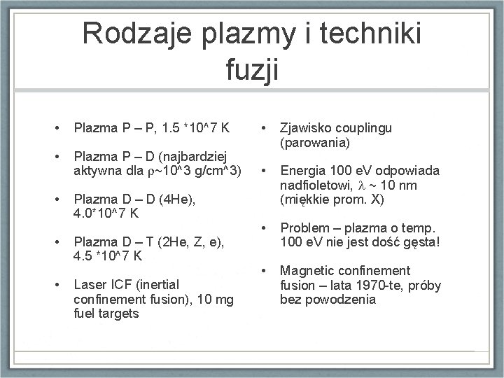 Rodzaje plazmy i techniki fuzji • Plazma P – P, 1. 5 *10^7 K