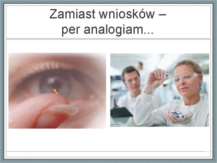 Zamiast wniosków – per analogiam. . . 