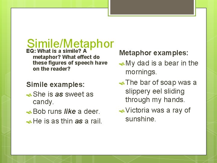 Simile/Metaphor EQ: What is a simile? A metaphor? What effect do these figures of