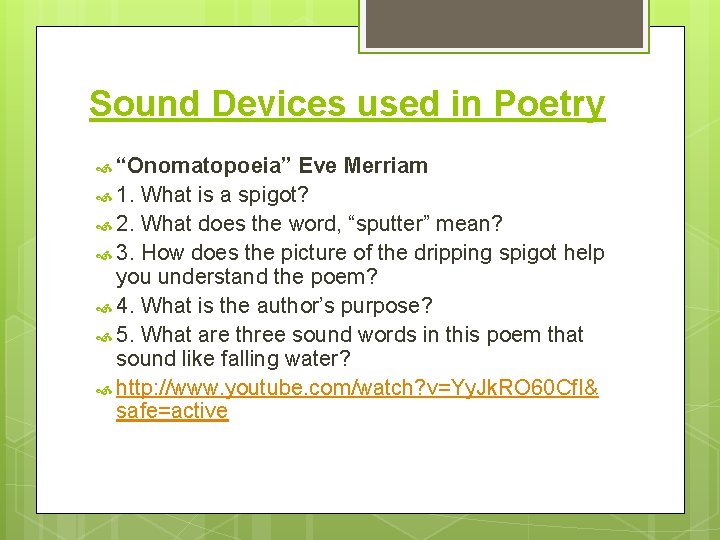 Sound Devices used in Poetry “Onomatopoeia” Eve Merriam 1. What is a spigot? 2.