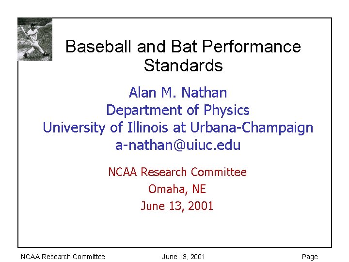 Baseball and Bat Performance Standards Alan M. Nathan Department of Physics University of Illinois