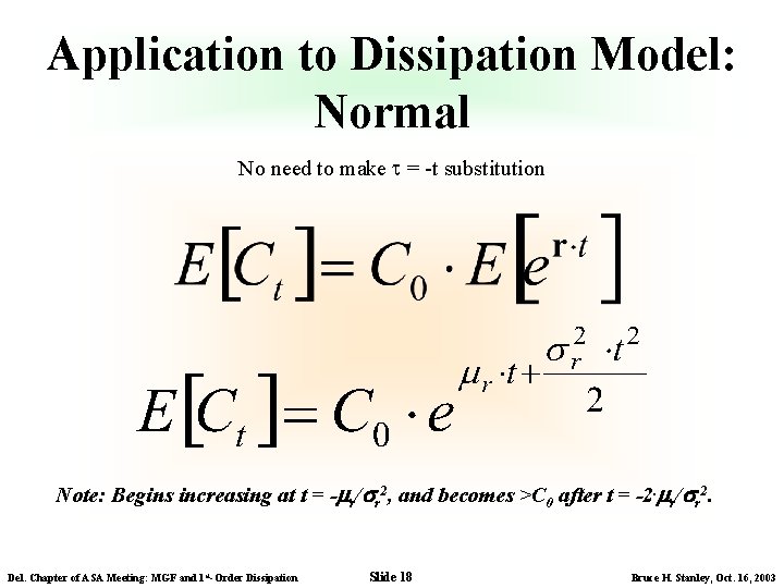Application to Dissipation Model: Normal No need to make = -t substitution Note: Begins