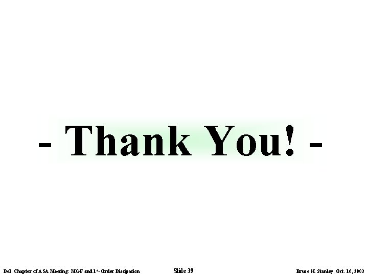 - Thank You! Del. Chapter of ASA Meeting: MGF and 1 st-Order Dissipation Slide