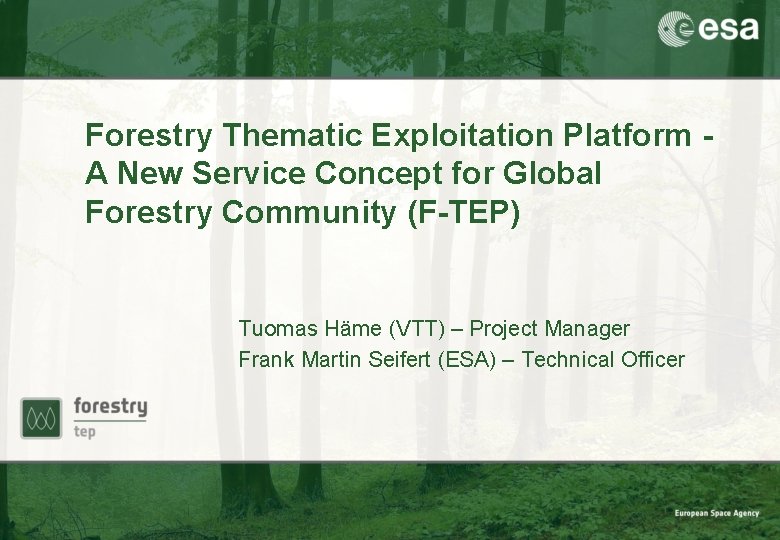 Forestry Thematic Exploitation Platform A New Service Concept for Global Forestry Community (F-TEP) Tuomas