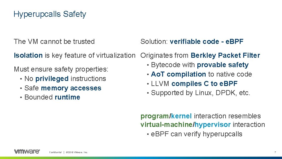 Hyperupcalls Safety The VM cannot be trusted Solution: verifiable code - e. BPF Isolation