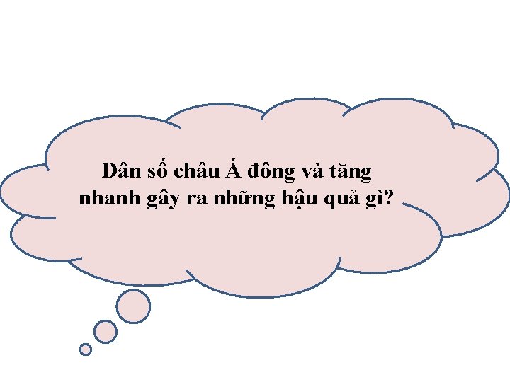 Dân số châu Á đông và tăng nhanh gây ra những hậu quả gì?