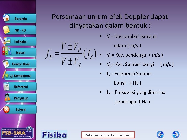 Persamaan umum efek Doppler dapat dinyatakan dalam bentuk : • V = Kec. rambat