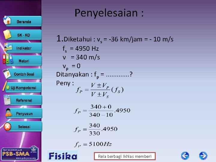 Penyelesaian : 1. Diketahui : vs = -36 km/jam = - 10 m/s fs