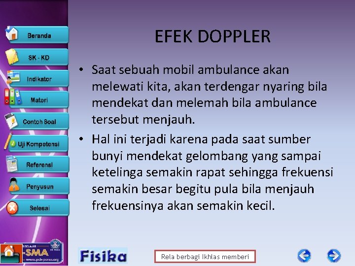 EFEK DOPPLER • Saat sebuah mobil ambulance akan melewati kita, akan terdengar nyaring bila