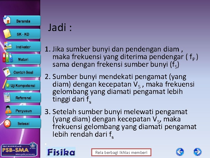 Jadi : 1. Jika sumber bunyi dan pendengan diam , maka frekuensi yang diterima