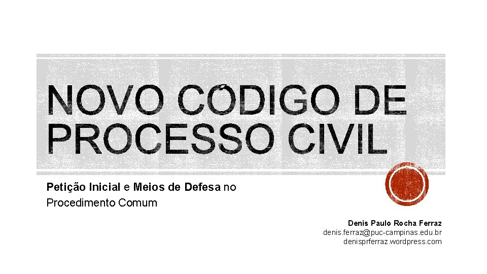 Petição Inicial e Meios de Defesa no Procedimento Comum Denis Paulo Rocha Ferraz denis.