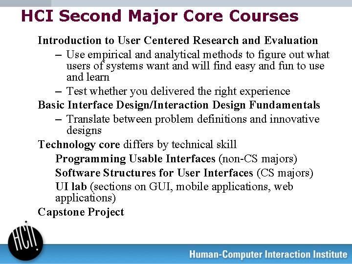 HCI Second Major Core Courses Introduction to User Centered Research and Evaluation – Use