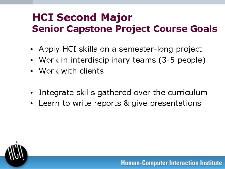 HCI Second Major Senior Capstone Project Course Goals • Apply HCI skills on a