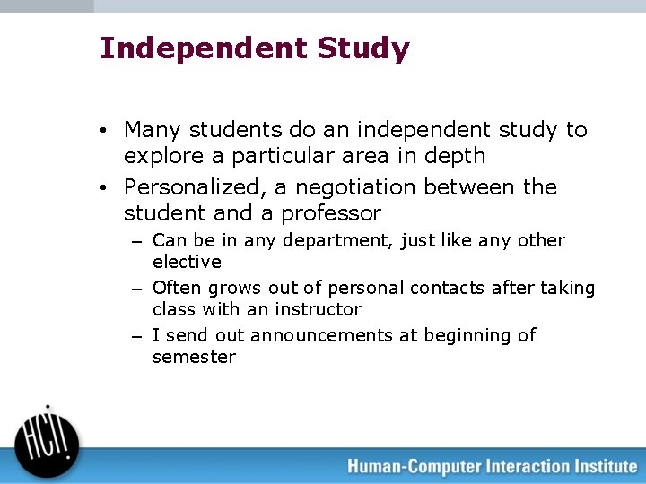 Independent Study • Many students do an independent study to explore a particular area