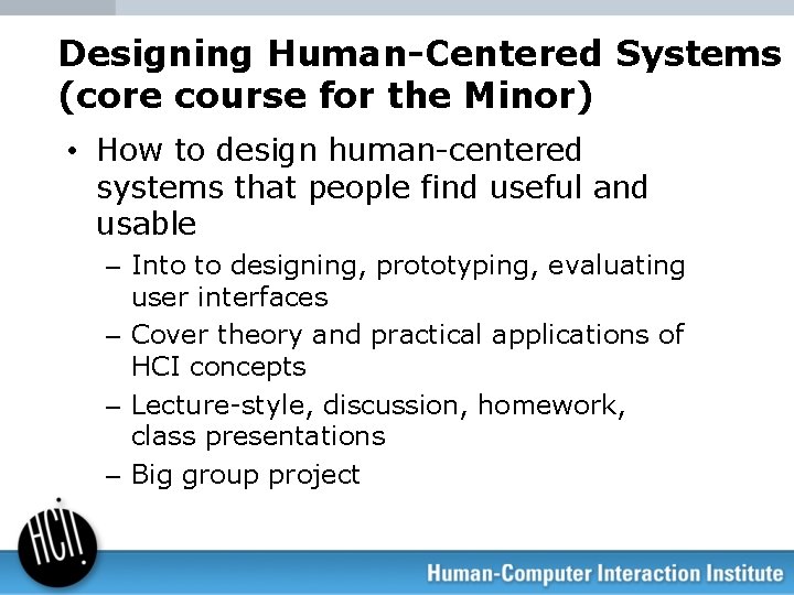 Designing Human-Centered Systems (core course for the Minor) • How to design human-centered systems