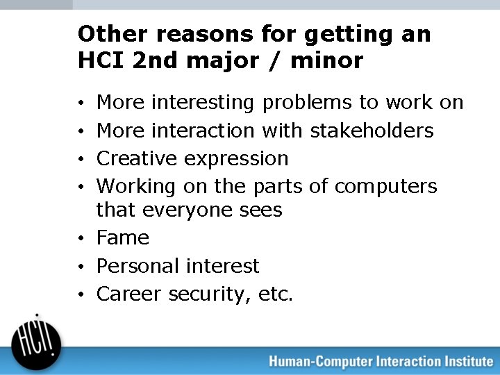 Other reasons for getting an HCI 2 nd major / minor More interesting problems