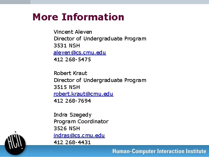 More Information Vincent Aleven Director of Undergraduate Program 3531 NSH aleven@cs. cmu. edu 412