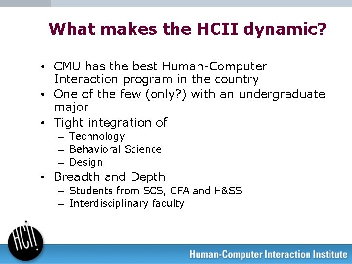 What makes the HCII dynamic? • CMU has the best Human-Computer Interaction program in