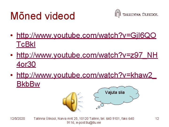 Mõned videod • http: //www. youtube. com/watch? v=Gj. I 6 QO Tc. Bk. I