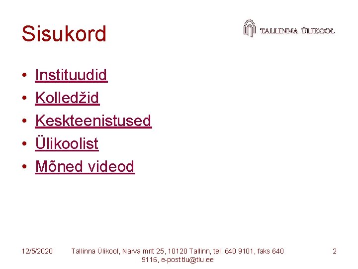 Sisukord • • • Instituudid Kolledžid Keskteenistused Ülikoolist Mõned videod 12/5/2020 Tallinna Ülikool, Narva