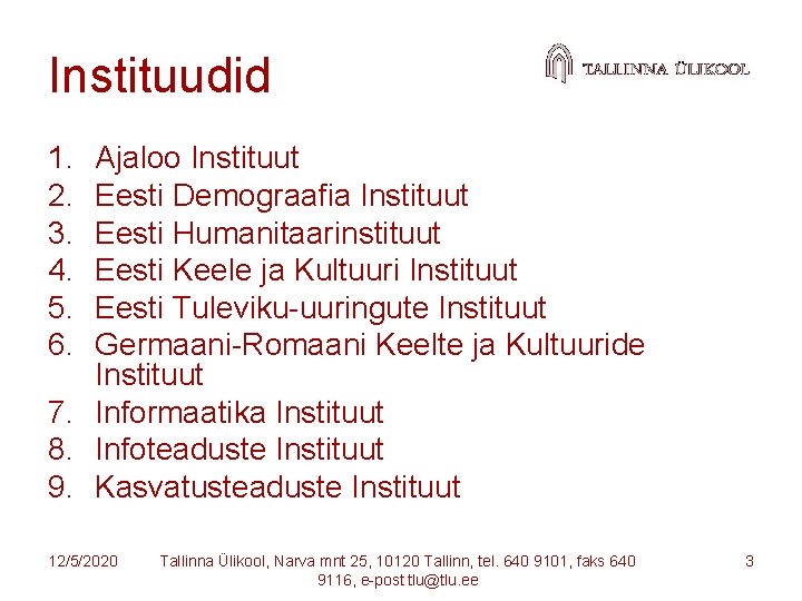 Instituudid 1. 2. 3. 4. 5. 6. Ajaloo Instituut Eesti Demograafia Instituut Eesti Humanitaarinstituut