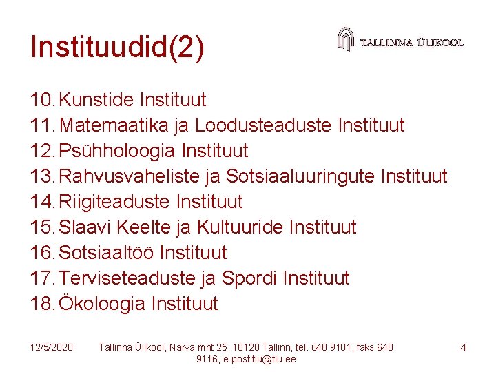 Instituudid(2) 10. Kunstide Instituut 11. Matemaatika ja Loodusteaduste Instituut 12. Psühholoogia Instituut 13. Rahvusvaheliste