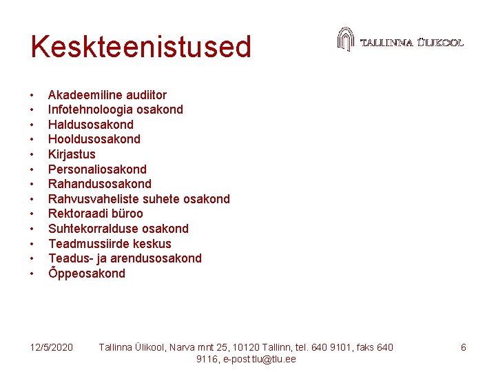 Keskteenistused • • • • Akadeemiline audiitor Infotehnoloogia osakond Haldusosakond Hooldusosakond Kirjastus Personaliosakond Rahandusosakond