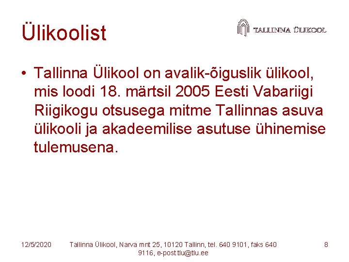 Ülikoolist • Tallinna Ülikool on avalik-õiguslik ülikool, mis loodi 18. märtsil 2005 Eesti Vabariigi