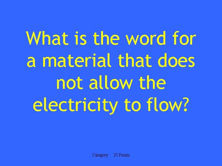 What is the word for a material that does not allow the electricity to